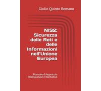 NIS2: Sicurezza delle Reti e delle Informazioni nell’Unione Europea: Manuale di Approccio Professionale e Normativo