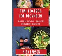 Nisa Larsen Thai Kogebog for Begyndere (Tascabile)
