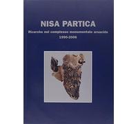 Nisa partica. Ricerche nel complesso monumentale arsacide - Lippolis Carlo