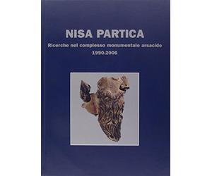 Nisa partica. Ricerche nel complesso monumentale arsacide - Lippolis Carlo