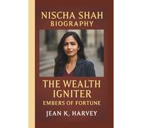 NISCHA SHAH: THE WEALTH IGNITER: EMBERS OF FORTUNE