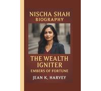 NISCHA SHAH: THE WEALTH IGNITER: EMBERS OF FORTUNE