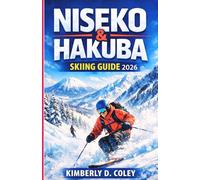 Niseko & Hakuba Skiing Guide 2026: Everything You Need to Plan, Ski, and Fall in Love With Japan’s Ultimate Winter Destinations