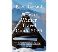 Niseko Winter Travel Guide 2026: Explore Ski Resorts, Snowboarding Adventures, and Japan’s Best Winter Escapes