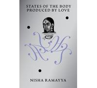Nisha Ramayya States of the Body Produced by Love (Tascabile)