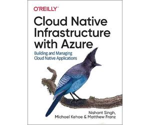 Nishant Singh Michael Kehoe Cloud Native Infrastructure with Azure (Tascabile)