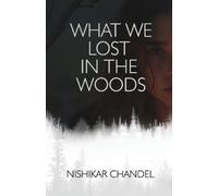Nishikar Chandel What We Lost in the Woods (Tascabile)