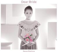 Nishino, Kana - DEAR BRIDE -LTD/CD+DVD-
