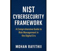 NIST Cybersecurity Framework: A Comprehensive Guide to Risk Management in the Digital Era