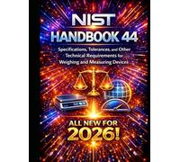 NIST Handbook 44: Specifications, Tolerances, and Other Technical Requirements for Weighing and Measuring Devices