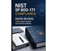 NIST SP 800-171 Compliance - Rapid Review: 500 Study Notes for Faster Learning