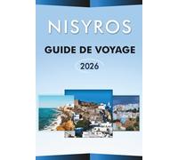 NISYROS GUIDE DE VOYAGE 2026: Explorez l'île égéenne, les paysages volcaniques, les meilleures attractions, les villages traditionnels, la cuisine ... conseils pratiques pour tous les voyageurs.