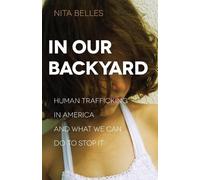 Nita Belles In Our Backyard - Human Trafficking in America and What (Tascabile)