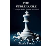 Nitesh Pawar The Unbreakable: A Journey to Mindset, Discipline, and (Tascabile)