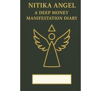 NITIKA ANGEL A DEEP MONEY MANIFESTATION DAIRY: 108 DAYS WITH NITIKA - UNLOCK ABUNDANCE AND MONEY FLOW