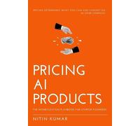 Nitin Kumar Pricing AI Products: The Monetization Playbook for Start (Tascabile)