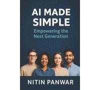 Nitin Panwar Panwar Nitin Nitin Panwar AI Made Simple (Tascabile)