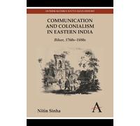Nitin Sinha Communication and Colonialism in Eastern India (Copertina rigida)