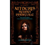 Nitocris regina immortale: La mummia si risveglia, l’antico amore non è mai morto: il romanzo occulto perduto del 1906 che fonde scienza e magia, oggi per la prima volta in italiano.