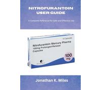 NITROFURANTOIN USER GUIDE: A Complete Reference for Safe and Effective Use