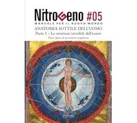 NITROGENO #05. L'Anatomia Sottile dell'Uomo - Parte 1: Le strutture invisibili dell’essere: Vol. 5.1
