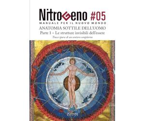 NITROGENO #05. L'Anatomia Sottile dell'Uomo - Parte 1: Le strutture invisibili dell’essere: Vol. 5.1