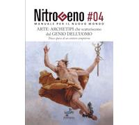 Nitrogeno. Arte: Archetipi che scaturiscono dal Genio dell’Uomo: Tracce sparse di un sentiero sempiterno: Vol. 4