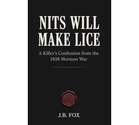 Nits Will Make Lice: A Killer's Confession from the 1838 Mormon War