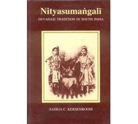 Nityasumangali: Devadasi Tradition in South Asia: Devadasi Tradition in South India
