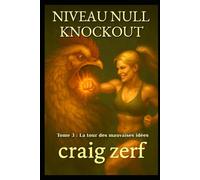 NIVEAU NULL KNOCKOUT Tome 3 La tour des mauvaises idées: Un jeu de combat dans des donjons LitRPG avec une héroïne de niveau zéro, surpuissante et qui frappe tout ce qui bouge.