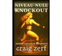 NIVEAU NULL KNOCKOUT Tome 5 : CHASSEUR D'EXPLOITS: Un jeu de combat dans des donjons LitRPG avec une héroïne de niveau zéro, surpuissante et qui frappe tout ce qui bouge.