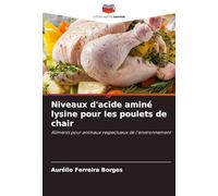 Niveaux d'acide aminé lysine pour les poulets de chair: Aliments pour animaux respectueux de l'environnement