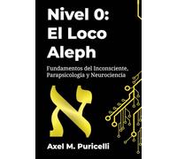 Nivel 0: El Loco - Aleph: Fundamentos del Inconsciente y Neurociencia