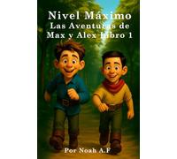 Nivel Máximo Las Aventuras de Max y Alex Libro 1: Una búsqueda de fantasía para niños sobre el trabajo en equipo, el crecimiento y convertirse en un héroe. Esto es para niños, niños de 6 a 10 años
