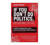 Niven Postma If You Don't Do Politics, Politics Will Do You... (Tascabile)