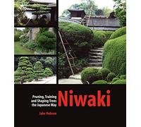 Niwaki: Pruning, Training and Shaping Trees the Japanese Way by Hobson, Jake