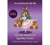 Nix no sonho do Quebra Nozes: Livro de Colorir e Atividades de Ballet: Uma jornada mágica da Aeon Studio para pequenas bailarinas.