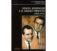 Nixon, Kissinger e il Medio Oriente (1969-1973) - Iurlano G. (cur.)