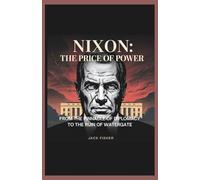 NIXON: THE PRICE OF POWER: From the Pinnacle of Diplomacy to the Ruin of Watergate