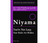 Niyama (नियम): You’re Not Lazy. Your Rules Are Broken.: How to build self-discipline you can actually keep - using a 3,000-year-old system that makes willpower irrelevant.