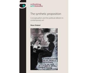 Nizan Shaked The Synthetic Proposition (Tascabile) Rethinking Art's Histories