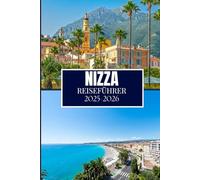 NIZZA REISEFÜHRER 2025-2026: Unverzichtbare Erkenntnisse für jeden Entdecker