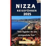 NIZZA REISEFÜHRER 2025: "Dein Begleiter für eine unvergessliche Tour"