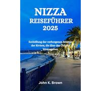 NIZZA REISEFÜHRER 2025: Enthüllung der verborgenen Schätze der Riviera, die über das Übliche hinausgehen