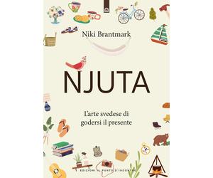 Njuta. L'arte svedese di godersi il presente - Brantmark Niki