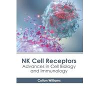NK Cell Receptors: Advances in Cell Biology and Immunology (Copertina rigida)