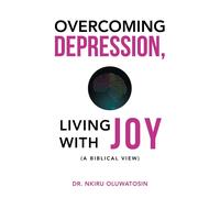 Nkiru Oluwatosin Overcoming Depression, Living with Joy (Tascabile)