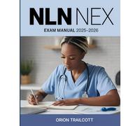 NLN NEX Exam Manual 2025-2026: Complete Study Guide with 600+ Practice Questions, Detailed Answers, and Proven Test-Taking Strategies for Preparation and Success