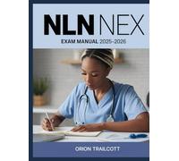NLN NEX Exam Manual 2025-2026: Complete Study Guide with 600+ Practice Questions, Detailed Answers, and Proven Test-Taking Strategies for Preparation and Success
