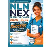 NLN NEX Exam Study Guide 2026-2027: First-Attempt Success: A Practical Roadmap for Aspiring Nurses